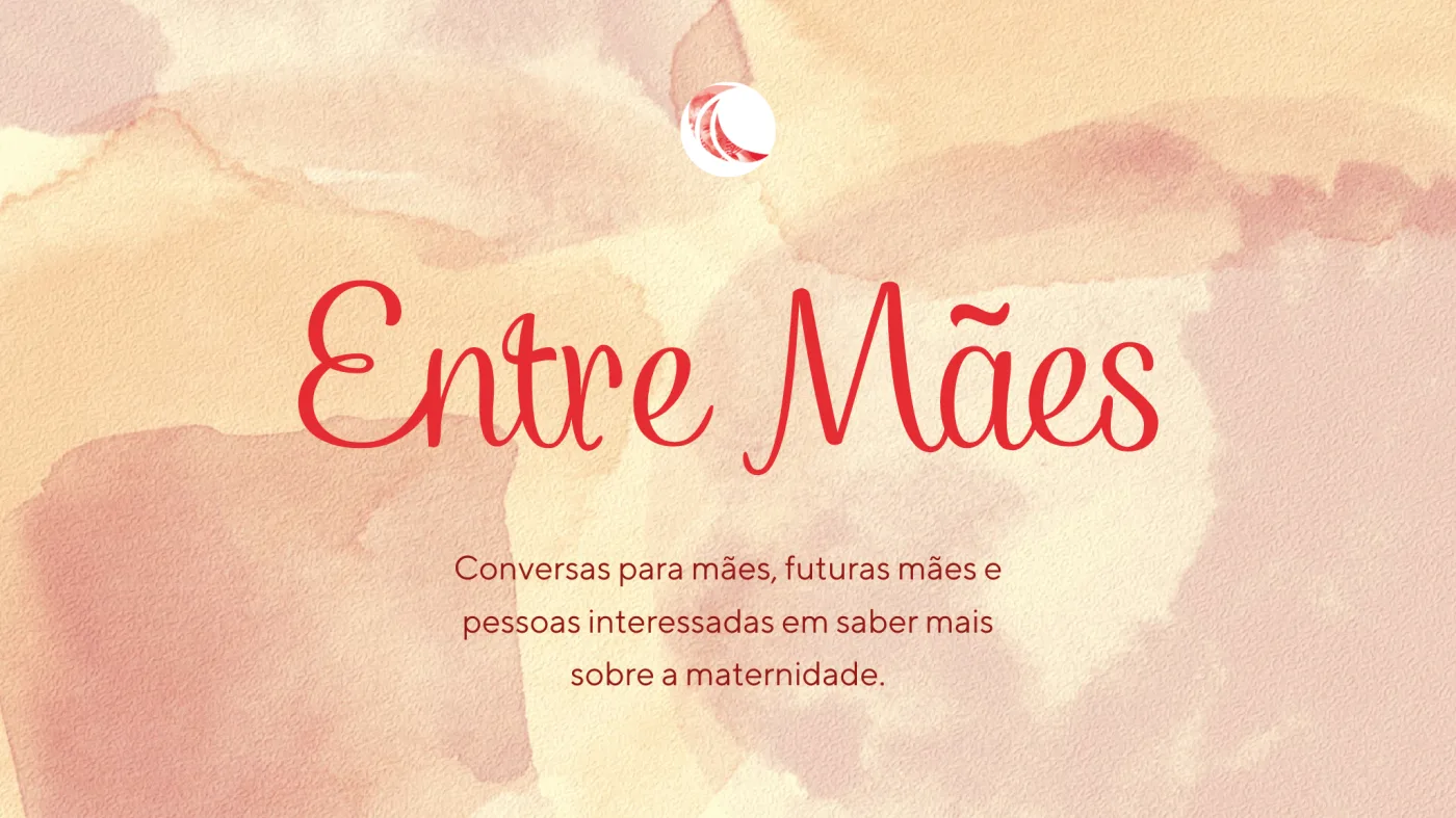 Entre Mães: conversas sobre a maternidade